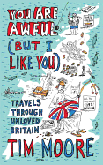 You are Awful (but I Like You): Travels Through Unloved Britain