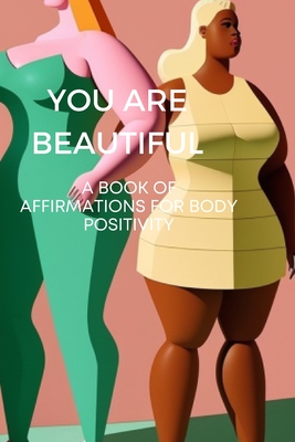 You Are Beautiful: A Book of Affirmations for Body Positivity - Price, Victoria