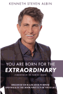 You Are Born for the Extraordinary: Discover Your Greater Purpose and Walk in the Book Written of Your Life