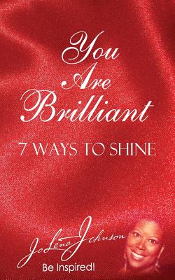 You Are Brilliant, 7 Ways to Shine: Supporting New Authors Edition - Johnson, Jo Lena