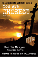 You Are Chosen!: Prepare to Triumph in a Fallen World