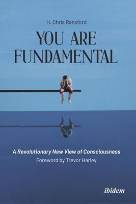 You Are Fundamental: A Revolutionary New View of Consciousness - Ransford, Chris H, and Harley, Trevor (Foreword by)