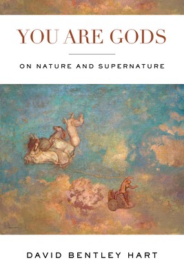 You Are Gods: On Nature and Supernature - Hart, David Bentley