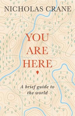 You Are Here: A Brief Guide to the World - Crane, Nicholas