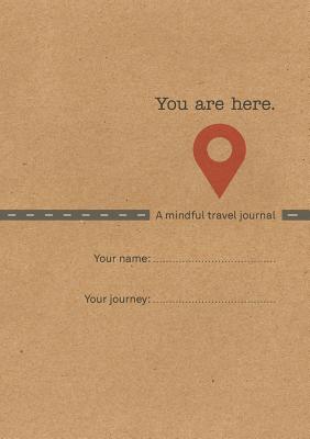 You Are Here: A Mindful Travel Journal - Clarke, Emma