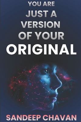 You Are Just a Version of Your Original - Chavan, Sandeep