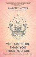 You Are More Than You Think You Are: Practical Enlightenment for Everyday Life