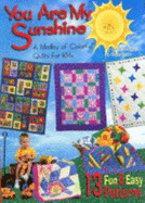 You Are My Sunshine: A Medley of Colorful Quilts for Kids - Meunier, Christiane