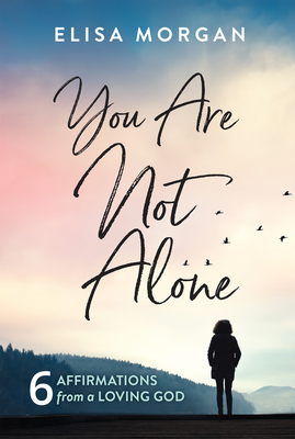 You Are Not Alone: Six Affirmations from a Loving God - Morgan, Elisa
