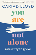 You Are Not Alone: The Sunday Times bestseller, from the host of Griefcast