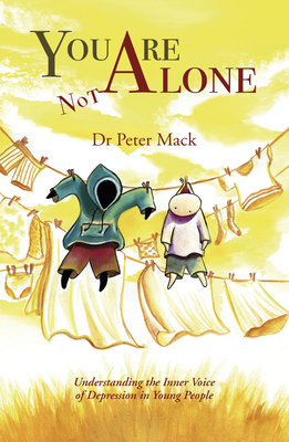 You Are Not Alone: Understanding the Inner Voice of Depression in Young People - Mack, Peter