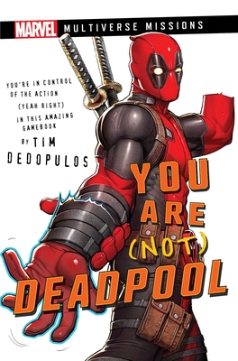 You Are (Not) Deadpool: A Marvel: Multiverse Missions Adventure Gamebook - Dedopulos, Tim
