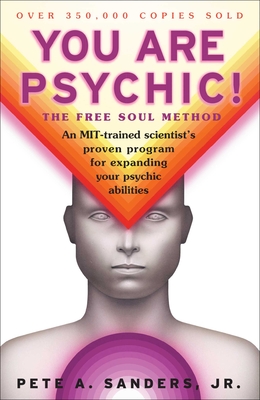 You Are Psychic!: The Free Soul Method - Sanders, Pete A