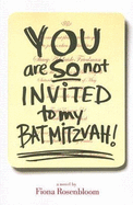 You Are So Not Invited to My Bat Mitzvah! - Rosenbloom, Fiona