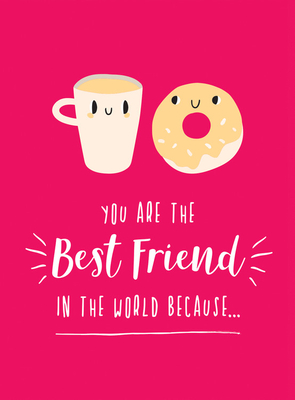 You Are the Best Friend in the World Because...: The Perfect Gift For Your BFF - Publishers, Summersdale
