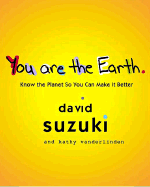 You Are the Earth: Know the Planet So You Can Make It Better