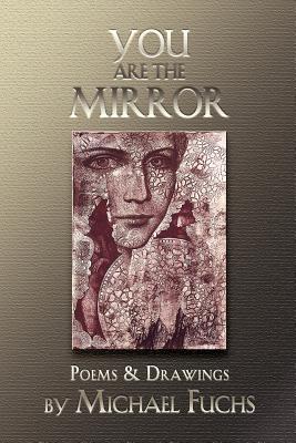 You are the Mirror: Poems and Drawings - Fuchs, Michael