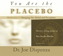 You Are the Placebo Meditation 2 -- Revised Edition: Changing One Belief and Perception (Revised Edition)