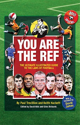 You Are the Ref: The Ultimate Illustrated Guide to the Laws of Football - Trevillion, Paul, and Hackett, Keith, and Hills, David (Editor)