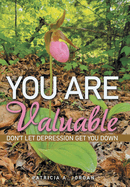 You Are Valuable: Don't Let Depression Get You Down