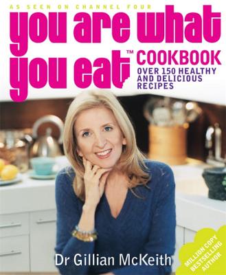 You Are What You Eat Cookbook - McKeith, Gillian