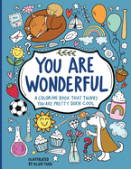 You Are Wonderful: A Coloring Book That Thinks You Are Pretty Darn Cool
