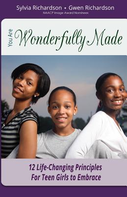 You Are Wonderfully Made: 12 Life-Changing Principles for Teen Girls to Embrace - Richardson, Gwen, and Richardson, Sylvia