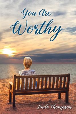 You Are Worthy: A Journey from Despair to Hope - Thompson, Linda