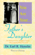 You Are Your Father's Daughter: The Nurture Every Daughter Needs: The Longing When It's Lost