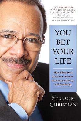 You Bet Your Life: How I Survived Jim Crow Racism, Hurricane Chasing, and Gambling - Christian, Spencer