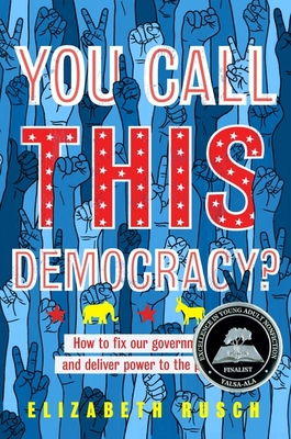 You Call This Democracy?: How to Fix Our Government and Deliver Power to the People - Rusch, Elizabeth