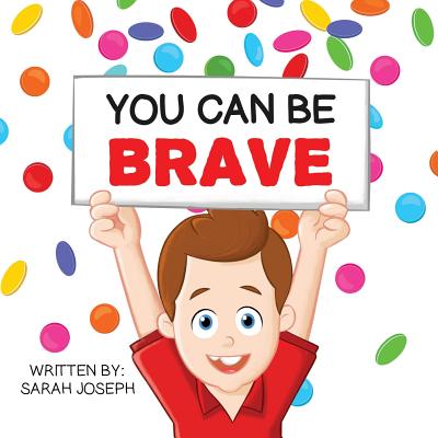 You Can Be Brave: Book 1 in the You Can Be Books Series - Joseph, Sarah