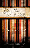 You Can Be Free...If You Want To!