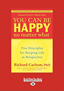 You Can Be Happy No Matter What: Five Principles for Keeping Life in Perspective (Easyread Large Edition)