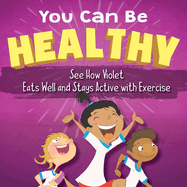 You Can Be Healthy: See How Violet Eats Well and Stays Active with Exercise