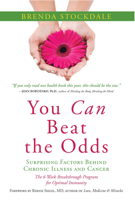 You Can Beat the Odds: Surprising Factors Behind Chronic Illness and Cancer - Stockdale, Brenda