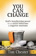 You Can Change: God's Transforming Power For Our Sinful Behaviour And Negative Emotions