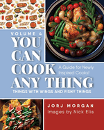 You Can Cook Any Thing: Things with Wings and Fishy Things