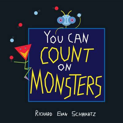 You Can Count on Monsters: The First 100 Numbers and Their Characters - Schwartz, Richard Evan