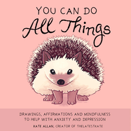 You Can Do All Things: Drawings, Affirmations and Mindfulness to Help with Anxiety and Depression (Book Gift for Women)