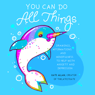 You Can Do All Things: Drawings, Affirmations and Mindfulness to Help with Anxiety and Depression (Book Gift for Women)