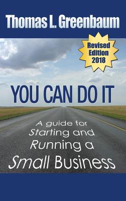 You Can Do It; A Guide for Starting and Running a Small Business: 2018 Revised Edition - Greenbaum, Thomas L