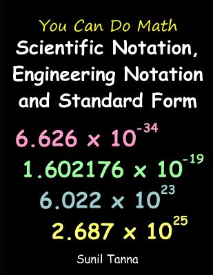 You Can Do Math: Scientific Notation, Engineering Notation and Standard Form - Tanna, Sunil