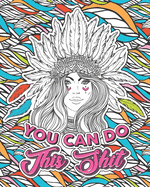 You Can Do This Shit: A Motivational Swearing Book for Adults - Inappropriate Coloring Book For Stress Relief and Relaxation! Funny Gag Gift for Friends, Sisters, Moms & Coworkers!