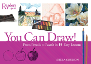 You Can Draw!: From Pencils to Pastels in 15 Easy Lessons