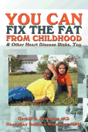 You Can Fix the Fat from Childhood & Other Heart Disease Risks, Too - Wessman, Nancykay, and Berenson, Gerald