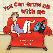 You Can Grow Old with Me: A True Story