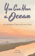 You Can Hear the Ocean: An Anthology of Classic and Current Poetry
