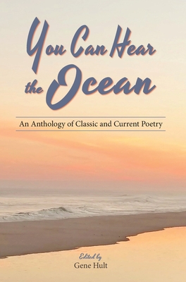 You Can Hear the Ocean: An Anthology of Classic and Current Poetry - Hult, Gene (Editor), and Yeats, William Butler, and Dickinson, Emily