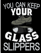You Can Keep Your Glass Slippers: Blank Lined Journal Notebook, 108 Pages, Soft Matte Cover, 8.5 X 11